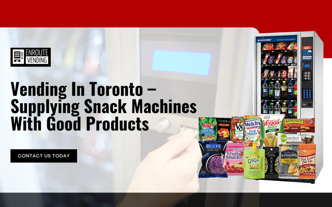 Vending In Toronto – Supplying Snack Machines With Good Products