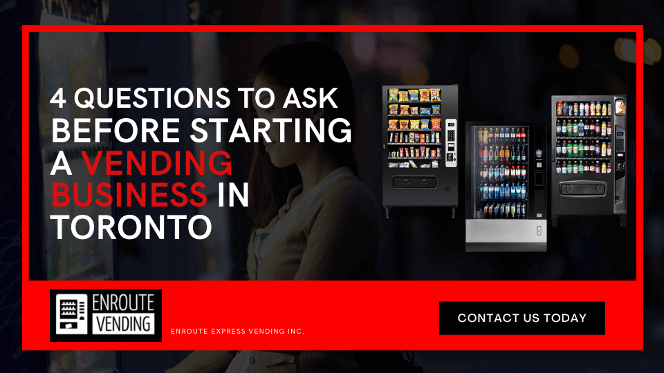 4 Questions To Ask Before Starting A Vending Business In Toronto